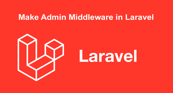 Affiche pour le tutoriel laravel pour créer un middleware pour authentifier les utilisateurs administrateurs